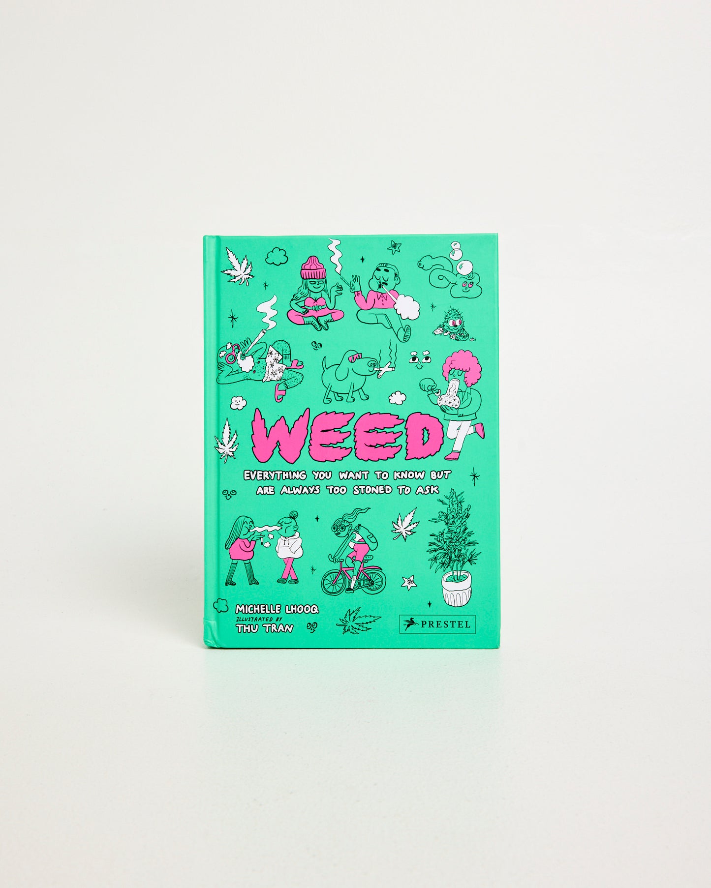 Weed: Everything You Want to Know But Are Always Too Stoned to Ask Book